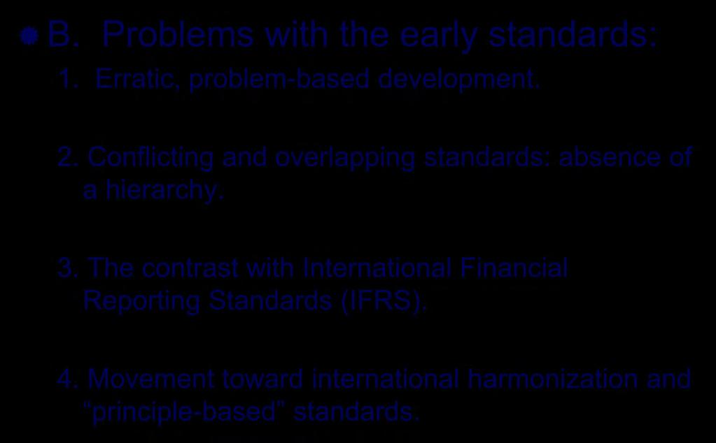 Generally Accepted Accounting Principles (GAAP) B. Problems with the early standards: 1. Erratic, problem-based development. 2.