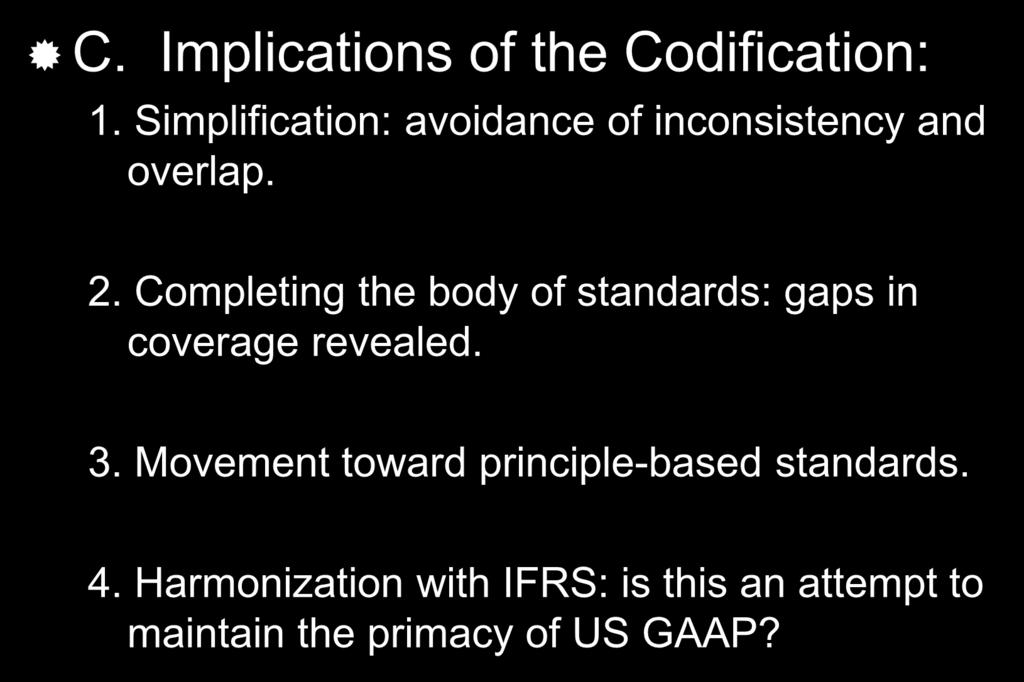 The FASB Accounting Standards Codification C. Implications of the Codification: 1. Simplification: avoidance of inconsistency and overlap. 2.