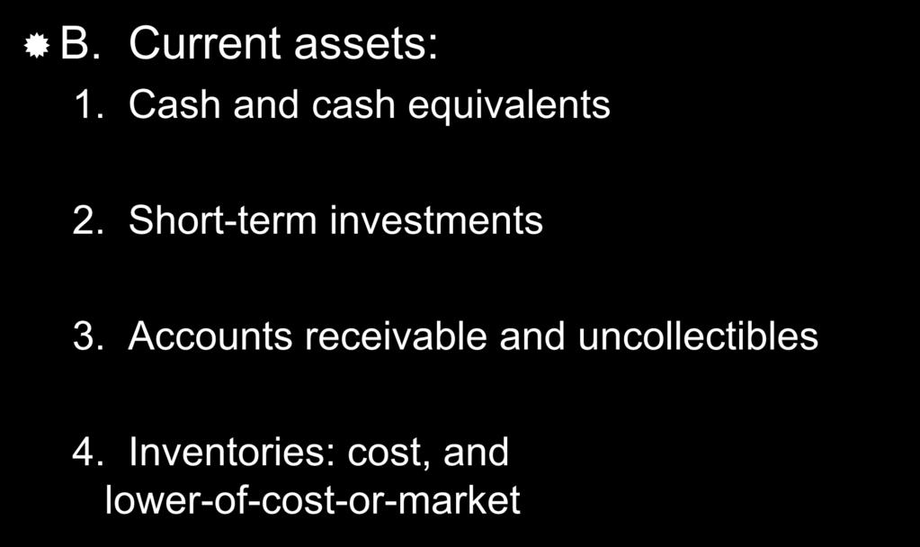 The Balance Sheet B. Current assets: 1. Cash and cash equivalents 2.