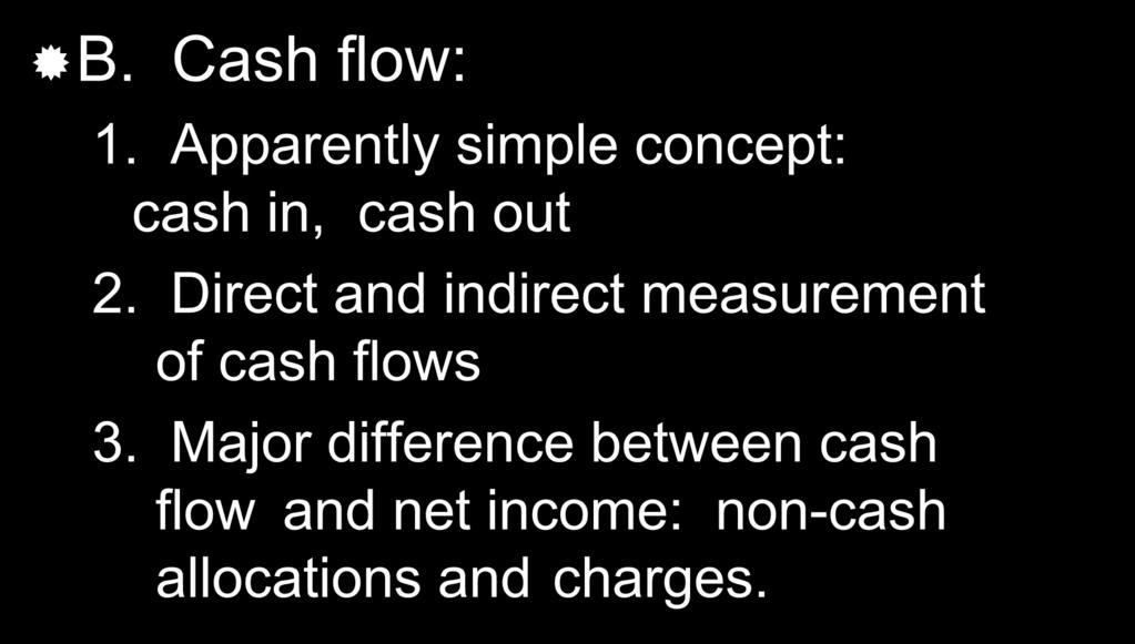 Net Income vs. Cash Flow B. Cash flow: 1. Apparently simple concept: cash in, cash out 2.