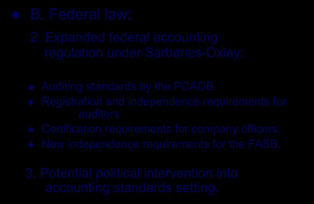 The Legal Framework B. Federal law: 2. Expanded federal accounting regulation under Sarbanes-Oxley: Auditing standards by the PCAOB.