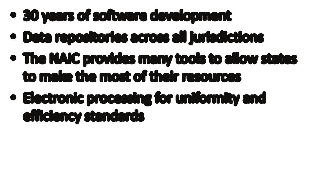 NAIC s Electronic Support 30 years of software development Data repositories across all jurisdictions The NAIC provides