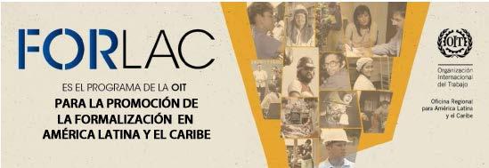 Objective FORLAC is the ILO s Programme for the Promotion of Formalization in Latin America and the Caribbean launched at the end of 2013.