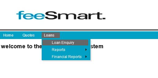 Loan Enquiry Search 1) To lookup a loan hold the mouse over Loans and