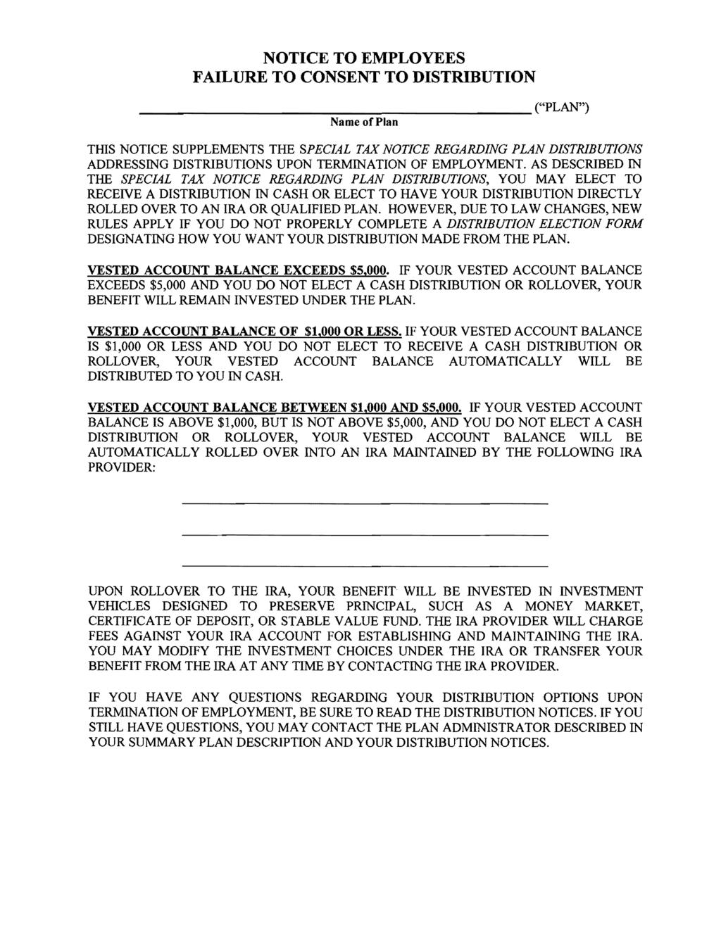 NOTICE TO EMPLOYEES FAILURE TO CONSENT TO DISTRIBUTION ("PLAN") Name of Plan THIS NOTICE SUPPLEMENTS THE SPECIAL TAX NOTICE REGARDING PLAN DISTRIBUTIONS ADDRESSING DISTRIBUTIONS UPON TERMINATION OF