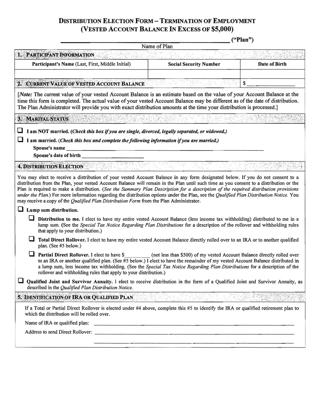 DISTRIBUTION ELECTION FORM - TERMINATION OF EMPLOYMENT (VESTED ACCOUNT BALANCE IN EXCESS OF $5,000) ("Plan") Participant's Name (Last, First, Middle Initial) Social Security Number Date of Birth o I