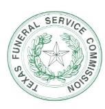 TEXAS FUNERAL SERVICE COMMISSION APPOINTMENT OF FUNERAL DIRECTOR IN CHARGE Establishment Name License Number Street Address City Zip Funeral Director in Charge License Number Expiration Date Date