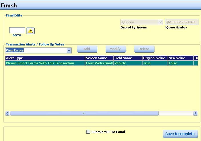 TOPIC B-14 Finish Screen This area is the final stop in completing this policy. You will be required to go to this screen to exit any transaction for a policy and return to the Welcome Screen.