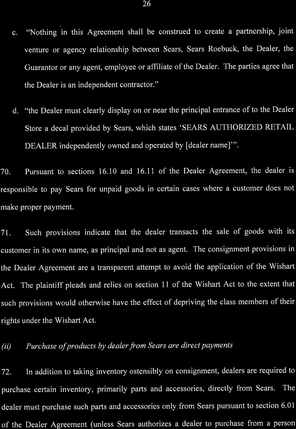26 c, "Nothing in this Agreement shall be construed to create a partnership, joint venture or agency relationship between Sears, Sears Roebuck, the Dealer, the Guarantor or any agent, employee or