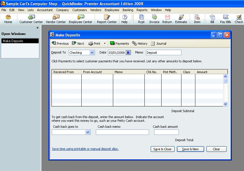 QUICKBOOKS: PREMIER ACCOUNTANT EDITION 2008: Banking > Make Deposit NOTE: If the screen is empty, it means there are no undeposited funds waiting to be deposited.