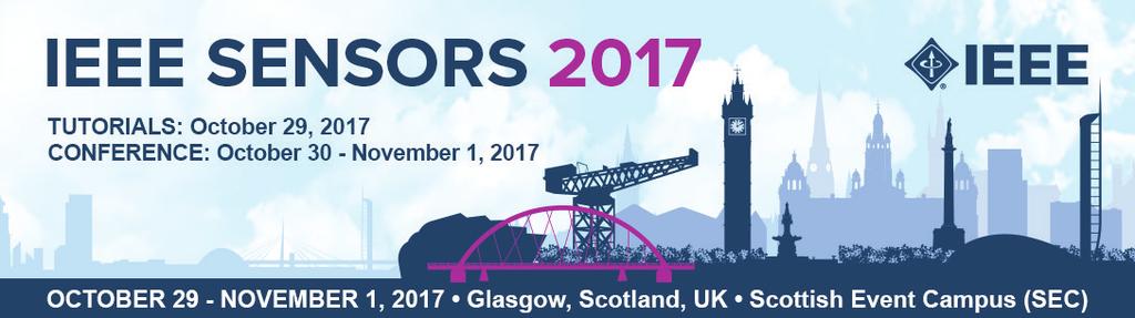 Ehibitor & Sponsor Prospectus Where Sensor Manufacturers and Customers Meet IEEE SENSORS 2017 will be held in Glasgow, Scotland, UK, October 29th to November 1st, 2017.