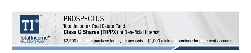 The Total Income+ Real Estate Fund (the Fund ) is a continuously offered, non-diversified, closed-end management investment company that is operated as an interval fund.