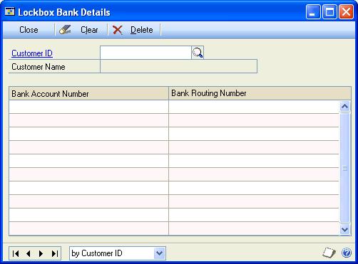 CHAPTER 18 LOCKBOX PROCESSING To view customer bank information: 1. Open the Lockbox Bank Details window. (Sales >> Cards >> Lockbox Bank Details) 2. Enter or select a customer ID.