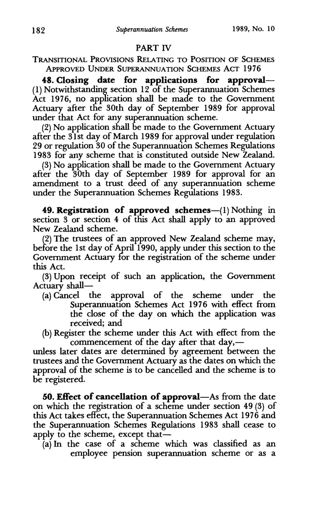182 Superannuation Schemes 1989, No. 10 PART IV TRANSITIONAL PROVISIONS RELATING TO POSITION OF SCHEMES APPROVED UNDER SUPERANNUATION SCHEMES ACT 1976 48.