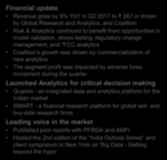 Research: Q2 2017 Highlights Update Financial update Revenue grew by 9% YoY in Q2 2017 to 267 cr driven by Global Research and Analytics, and Coalition Risk & Analytics continued to benefit from