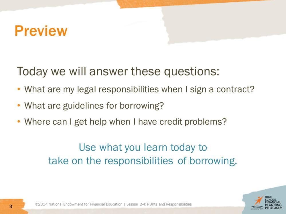 Preview the lesson by telling the students that they will learn about their responsibilities as borrowers. Preview the Learning Outcomes in the Student Learning Plan.