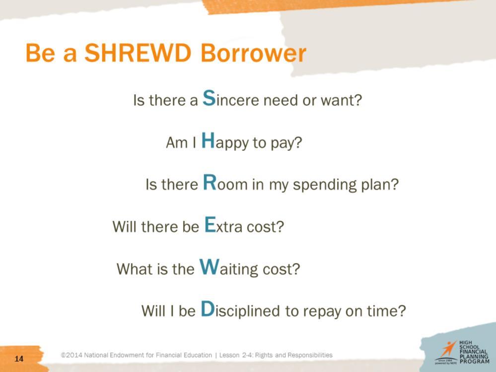 Student Guide, pages 4, 21, and 40. Click through this slide to demonstrate how to apply the SHREWD questions for a possible borrowing situation.