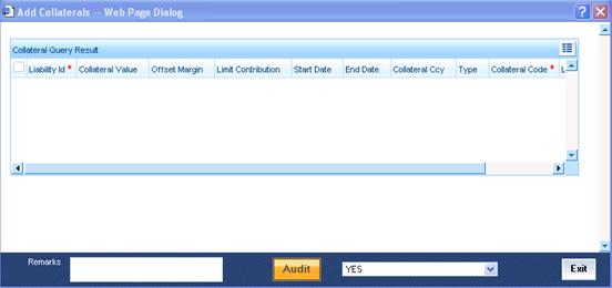 4.3.8 Stage 8 Add Collaterals Double-click on the task in the Assigned Queue to view the Add Collateral screen. Here you may specify the necessary Collaterals.