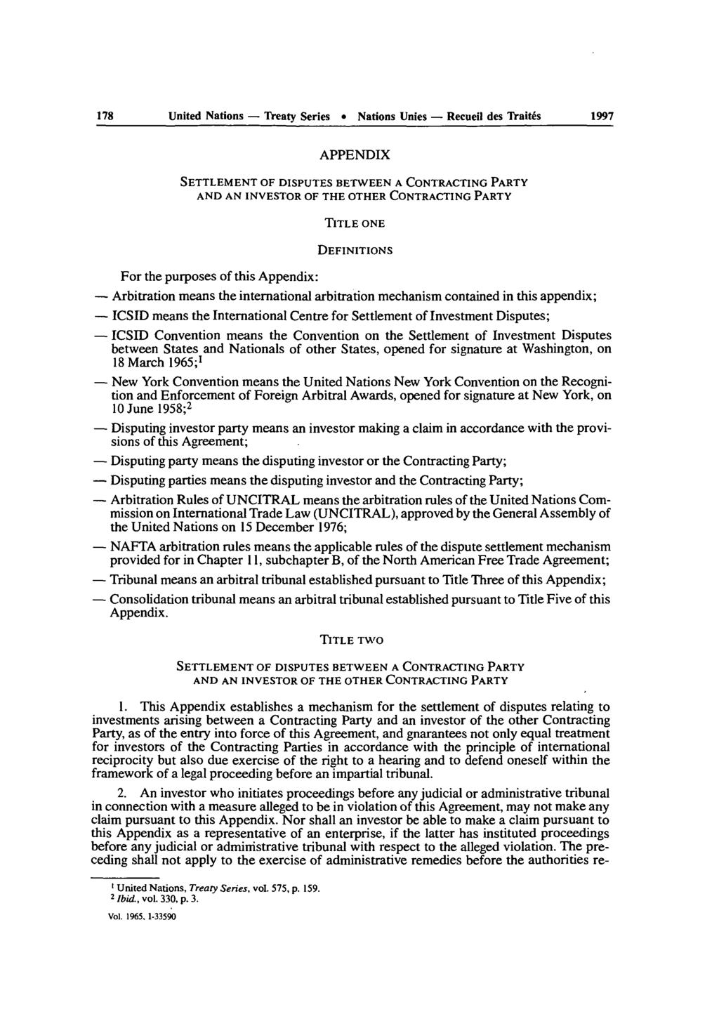 178 United Nations - Treaty Series Nations Unies - Recueil des Traites 1997 APPENDIX SETTLEMENT OF DISPUTES BETWEEN A CONTRACTING PARTY AND AN INVESTOR OF THE OTHER CONTRACTING PARTY TITLE ONE