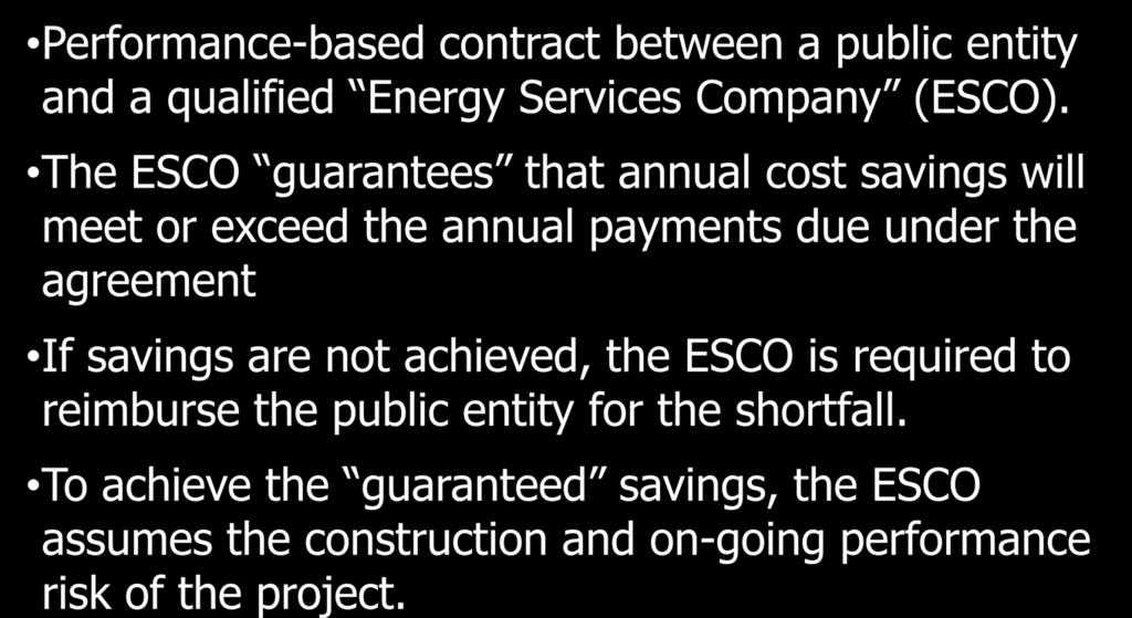 Energy Savings Performance Contract Performance-based contract between a public entity and a qualified Energy Services Company (ESCO).