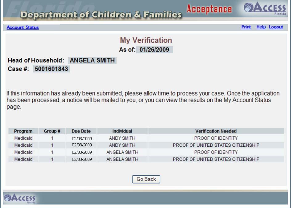 My Verification This screen lists any verification that still needs to be received before the case can be processed. Program The type of benefit applied for Medicaid.