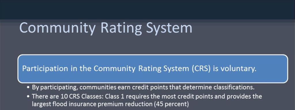 The National Flood Insurance Program's (NFIP's) Community Rating System (CRS) is a voluntary incentive program that recognizes communities for implementing floodplain management