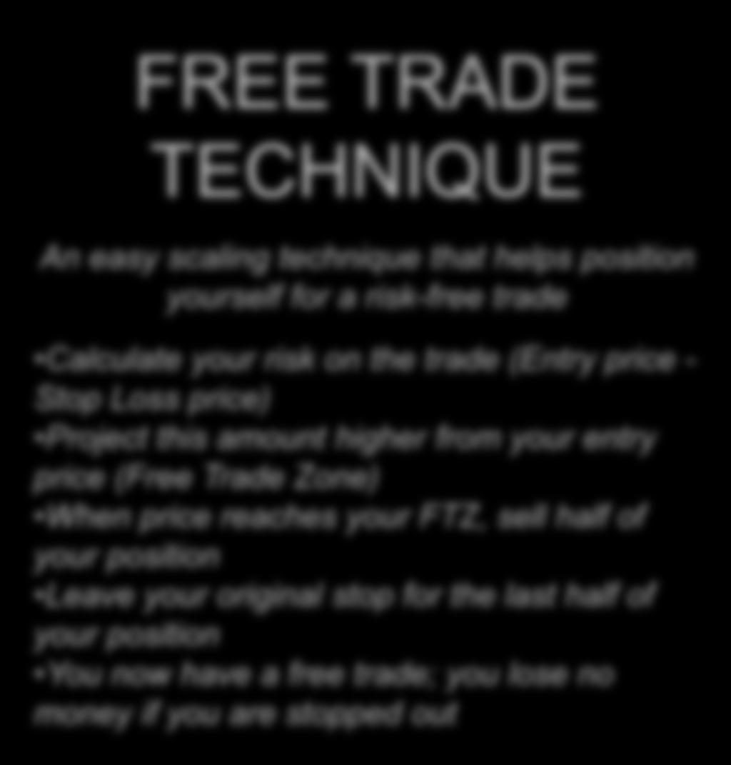 to proceed with caution during volatile markets FREE TRADE TECHNIQUE An easy scaling technique that helps position yourself for a risk-free trade Calculate your risk on the trade (Entry price - Stop