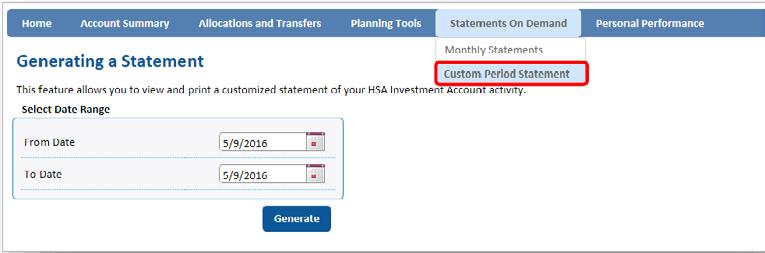 10 Health Savings Account Investments Create a custom period statement You may also choose to create a statement from a custom or specific date range. Frequently asked questions (FAQs) Q.