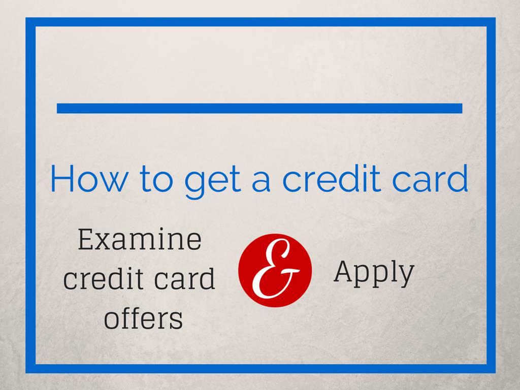 How do you get a credit card? 1.