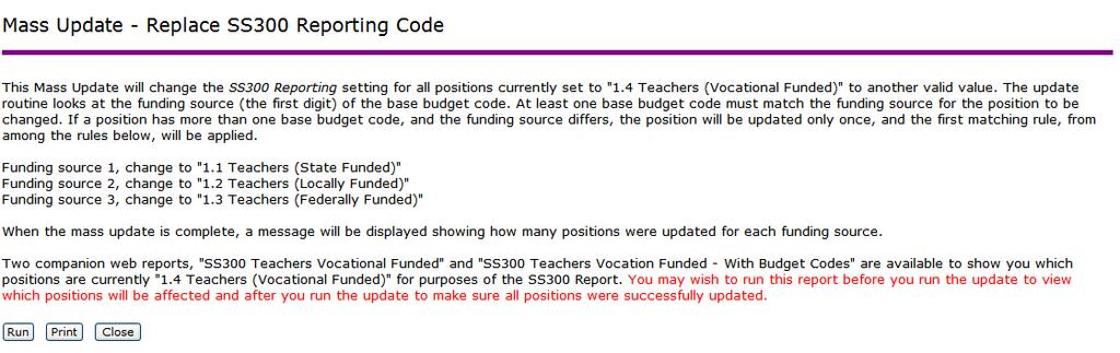 Mass Update SS300 Reporting Code This Mass Update will assist users with updating the SS300 Reporting setting for all positions currently set to "1.4 Teachers (Vocational Funded)" to a new value.