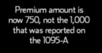 amount reported on the 1095-A Premium amount is now 750, not the 1,000 that