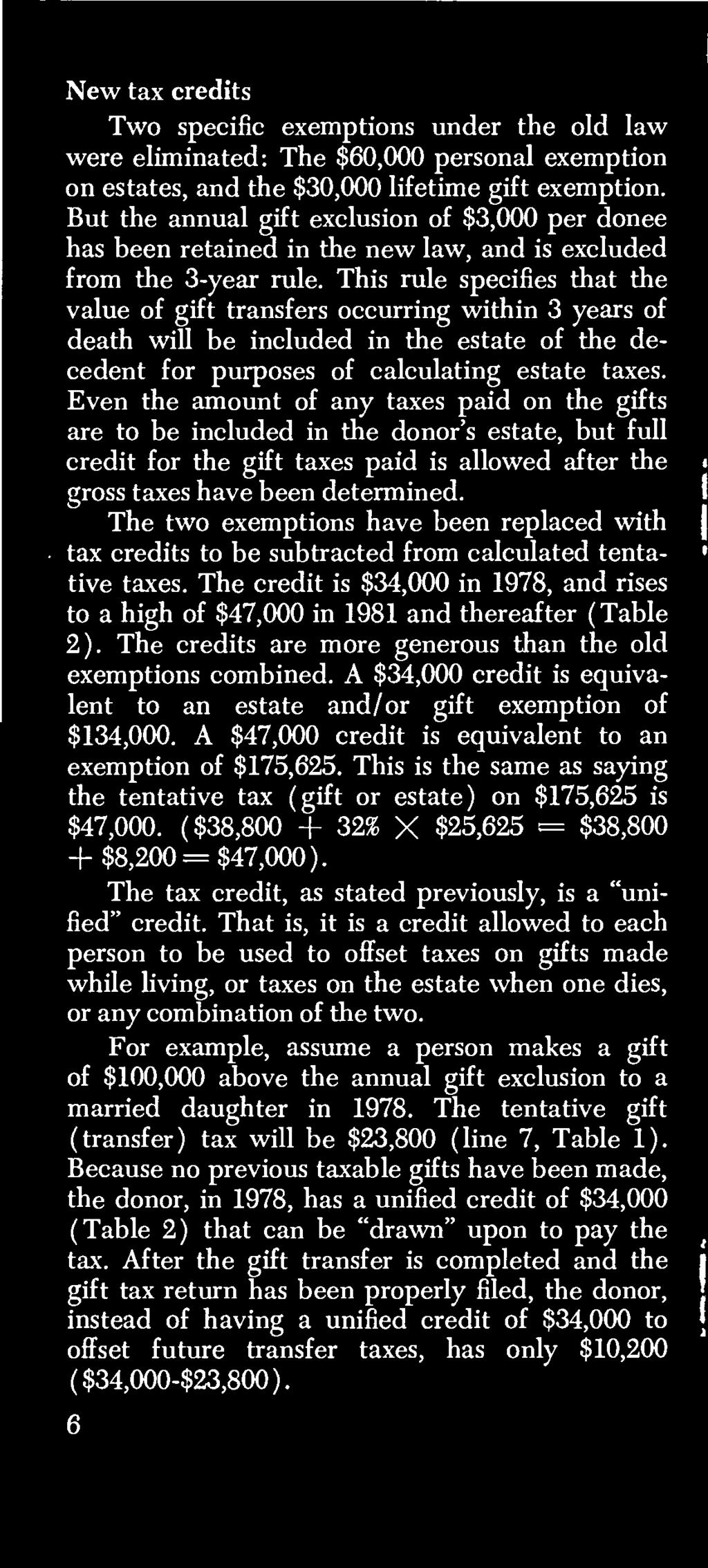 The two exemptions have been replaced with tax credits to be subtracted from calculated tentative taxes. The credit is $34,000 in 1978, and rises to a high of $47,000 in 1981 and thereafter (Table 2).