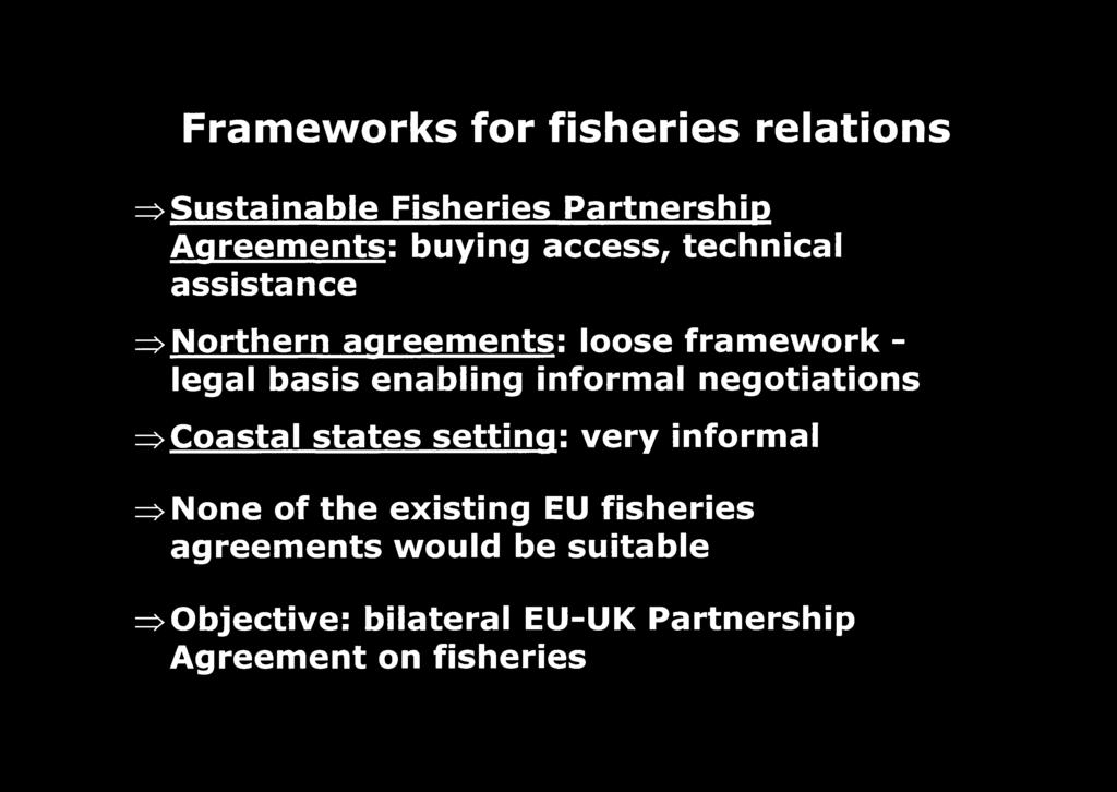 informal negotiations =>Coastal states setting: very informal =>None of the existing EU