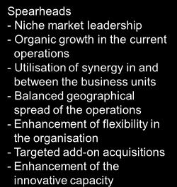 business units - Balanced geographical spread of the operations - Enhancement of flexibility in the organisation - Targeted add-on acquisitions - Enhancement of the innovative capacity Organic growth