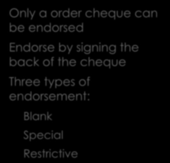 Endorsement & Crossing Only a order cheque can be endorsed Endorse by signing the back