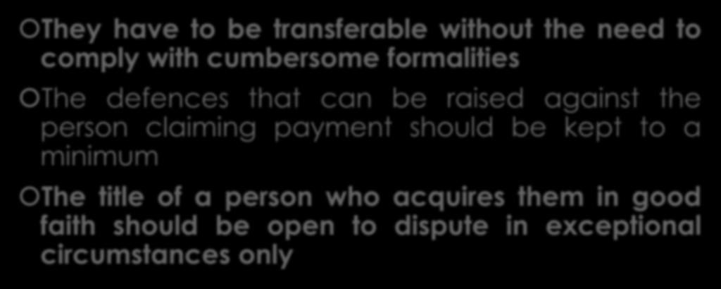 Characteristics of a negotiable instrument They have to be transferable without the need to comply with cumbersome formalities The defences that can be raised against