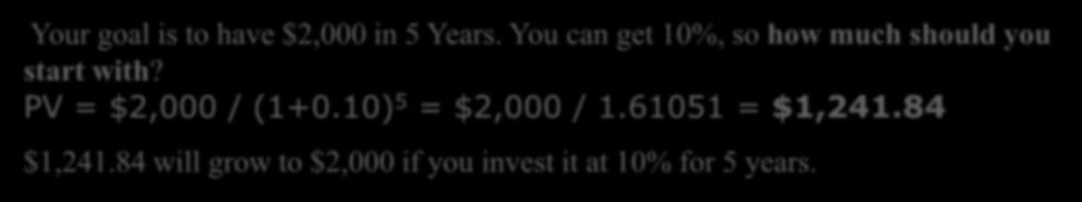 PV = $2,000 / (1+0.10) 5 = $2,000 / 1.61051 = $1,241.
