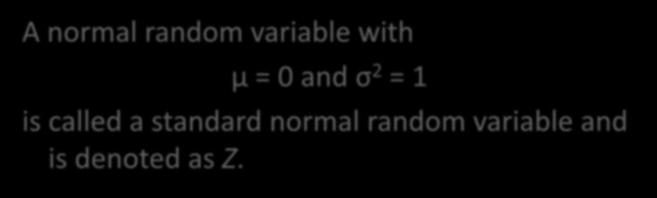 Standard Normal Distribution A normal random variable with μ =