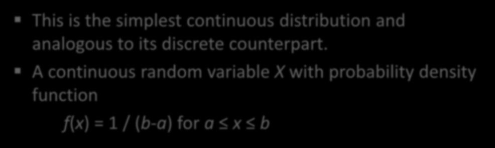 Continuous Uniform Distribution This is the simplest continuous distribution and analogous to its discrete counterpart.