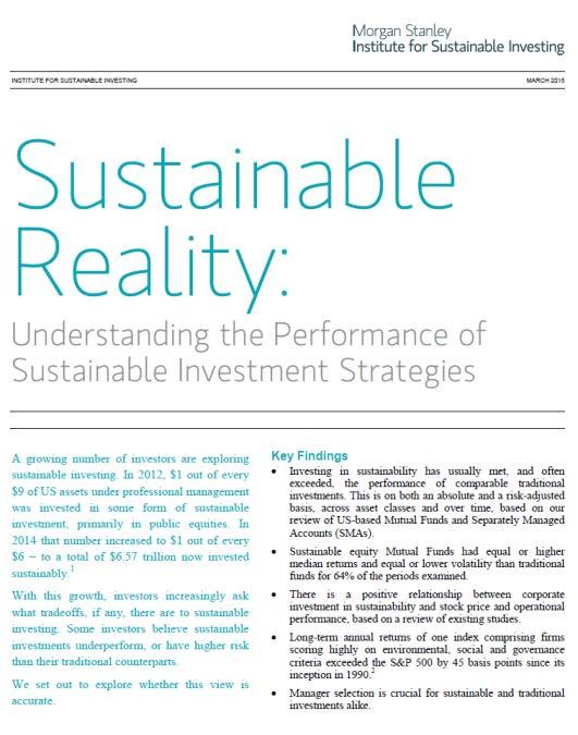 The Business Case for Sustainable Investments Morgan Stanley s Institute for Sustainable Investing conducted a proprietary study 1 on over 10,000 mutual funds and 2,800 Separately Managed Accounts