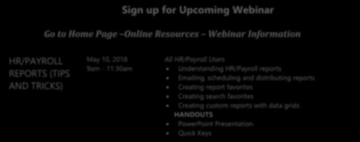Webinar Information HR/PAYROLL REPORTS (TIPS AND TRICKS) May 10, 2018 9am - 11:30am All HR/Payroll Users Understanding HR/Payroll reports Emailing, scheduling and distributing reports Creating report