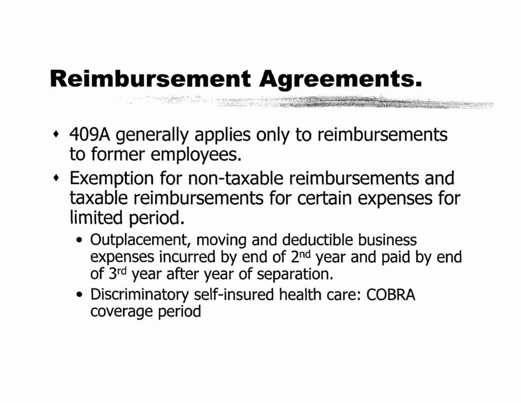 ....,.. + 409A generally applies only to reimbursements to former employees. + Exemption for non-taxable reimbursements and taxable reimbursements for certain expenses for limited period.