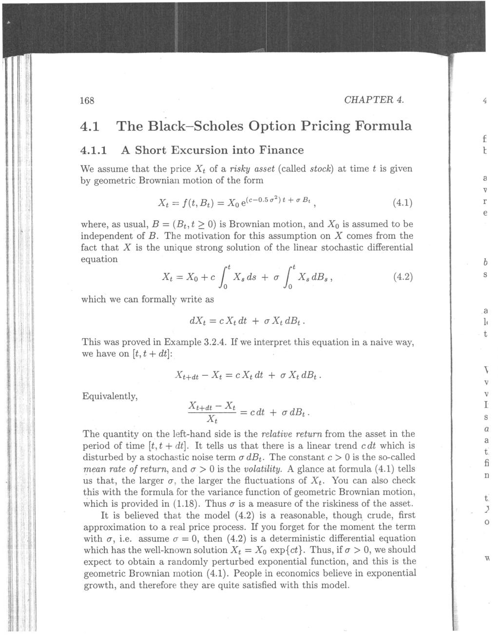 4.1 The Black-Scholes Option Pricing Formula We assume that the price X t of a risky asset (called stock) at time t is given by geometric Brownian motion of the form where, as usual, B = (Bt, t 2: 0)