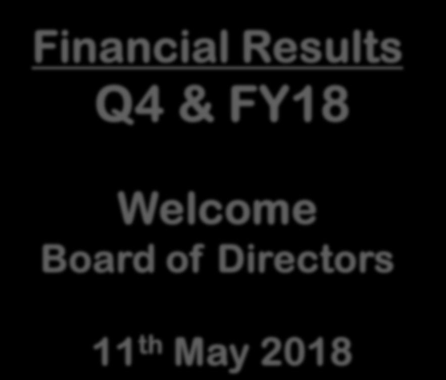 Financial Results Q4 & Welcome Board of Directors 11 th