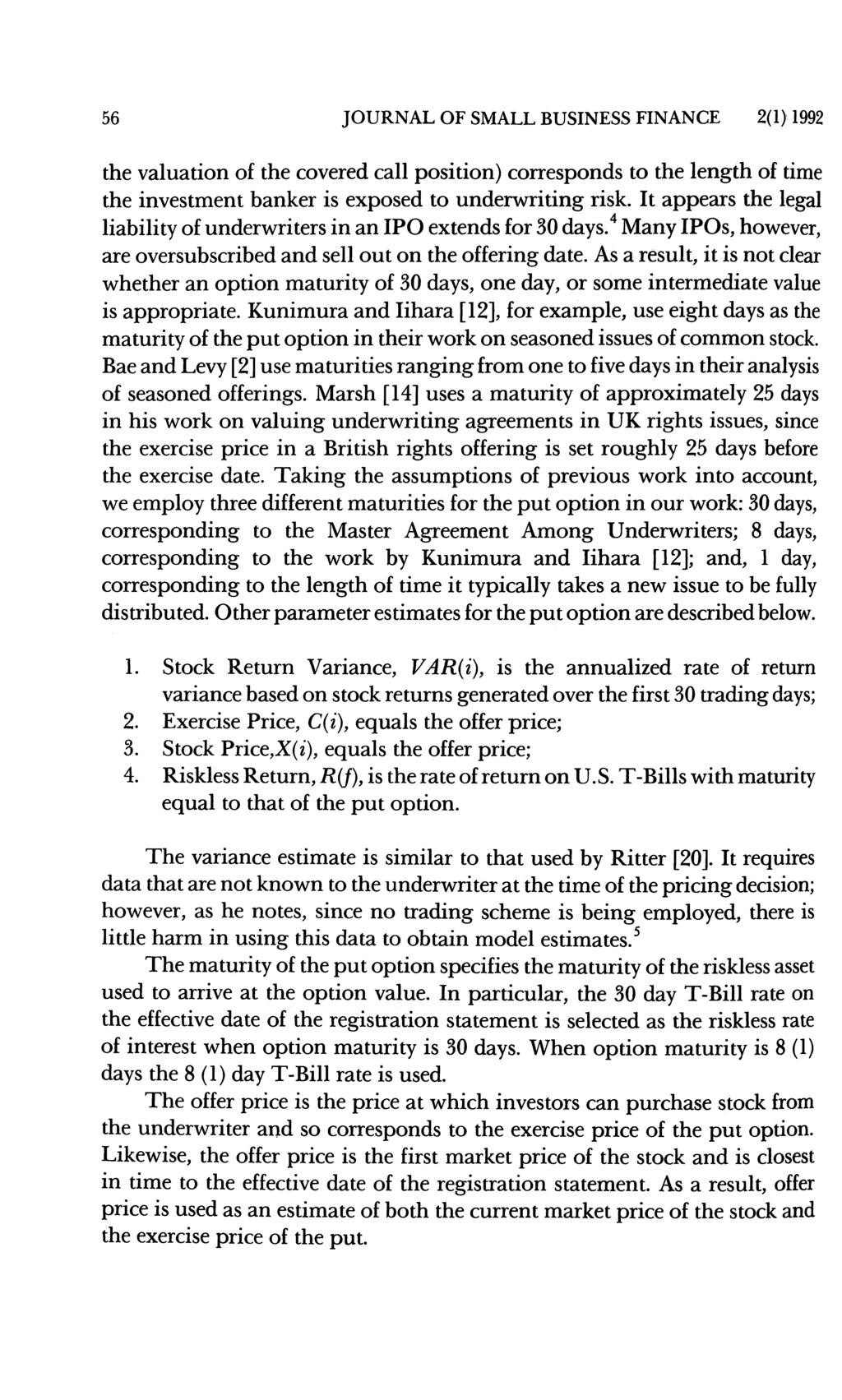 56 JOURNAL OF SMALL BUSINESS FINANCE 2(1) 1992 the valuation of the covered call position) corresponds to the length of time the investment banker is exposed to underwriting risk.