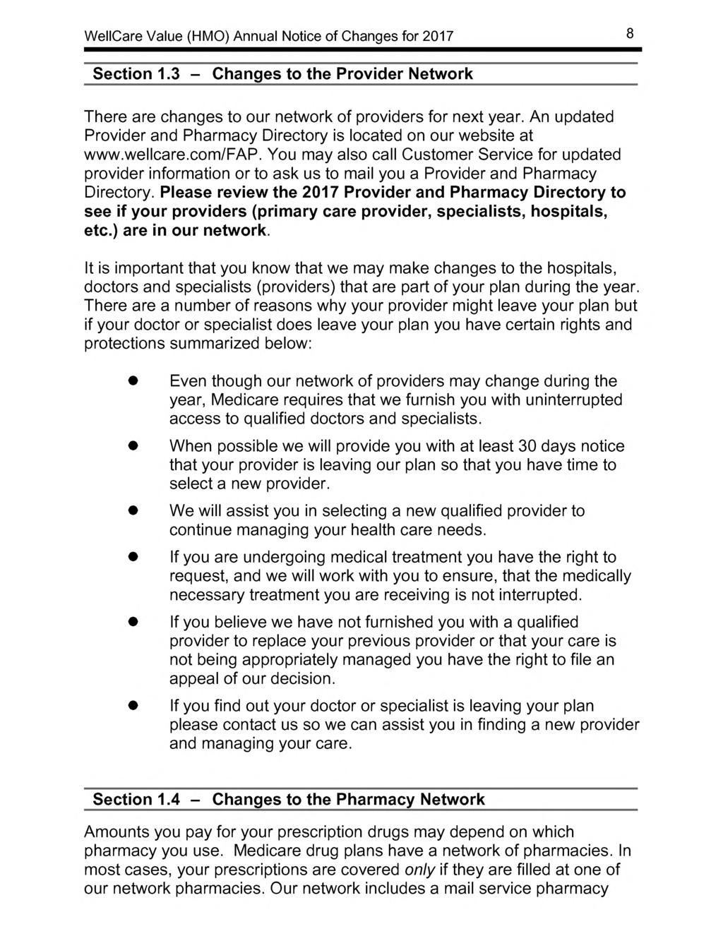 8 Section 1.3 Changes to the Provider Network There are changes to our network of providers for next year. An updated Provider and Pharmacy Directory is located on our website at www.wellcare.com/fap.