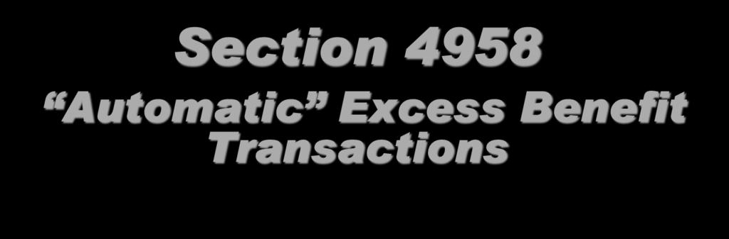 Section 4958 Automatic Excess Benefit Transactions Must clearly indicate intent to treat a benefit as compensation for services when the benefit is paid Written contemporaneous