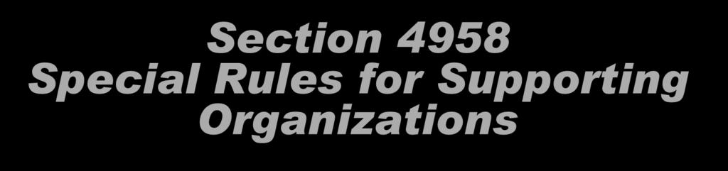 Section 4958 Special Rules for Supporting Organizations EBT includes any grant, loan, compensation, or