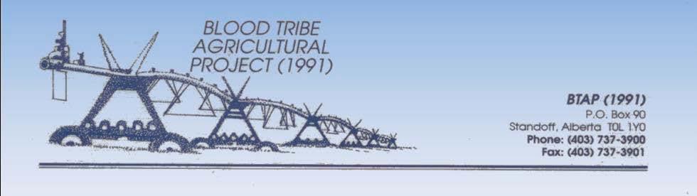BACKGROUND & CO-MANAGEMENT 2 BLOOD TRIBE AGRICULTURAL PROJECT (1991) Effective May 16, 2016, Blood Tribe Agricultural Project (1991) (BTAP) was placed under Co-Management by Blood Tribe Chief &