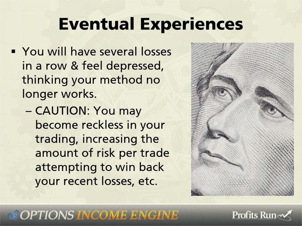 Or, on the flip side, you will have several losses in a row and feel depressed, thinking your method no longer works.